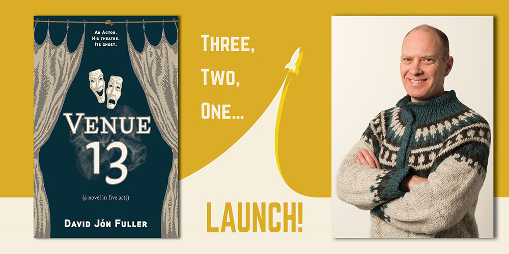 An image with a yellow background and the words Three, Two, One... Launch! with a rocket soaring into the sky in the middle. On the right a photo of David Fuller in a sweater. On the left, a cover image of Venue 13:  a novel in five acts.